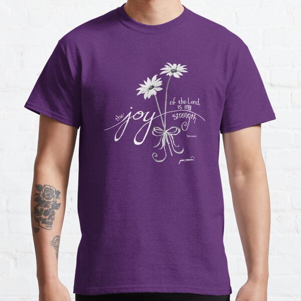 The Joy of the Lord is my Strength White Daisies Classic T-Shirt