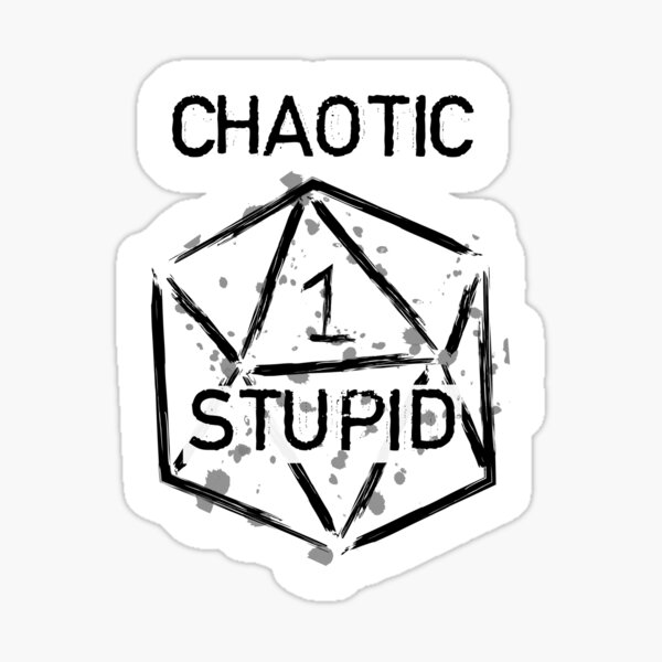 Chaotic Stupid- Nat 1 Sticker