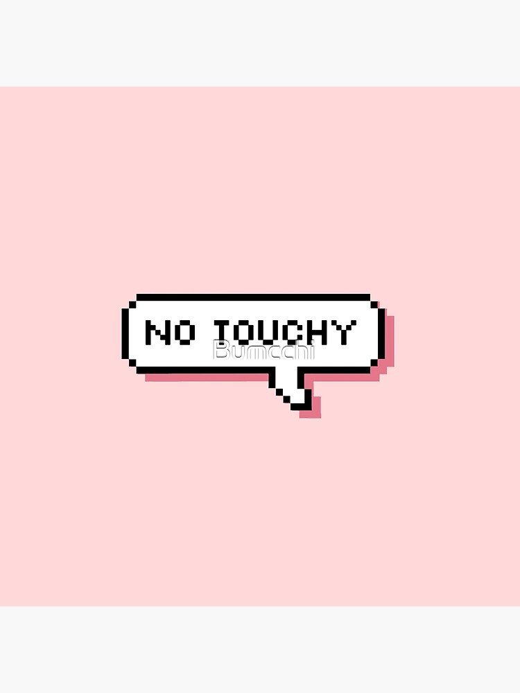 No Touchy - Pixel Speech Bubble - (Pink) by Bumcchi