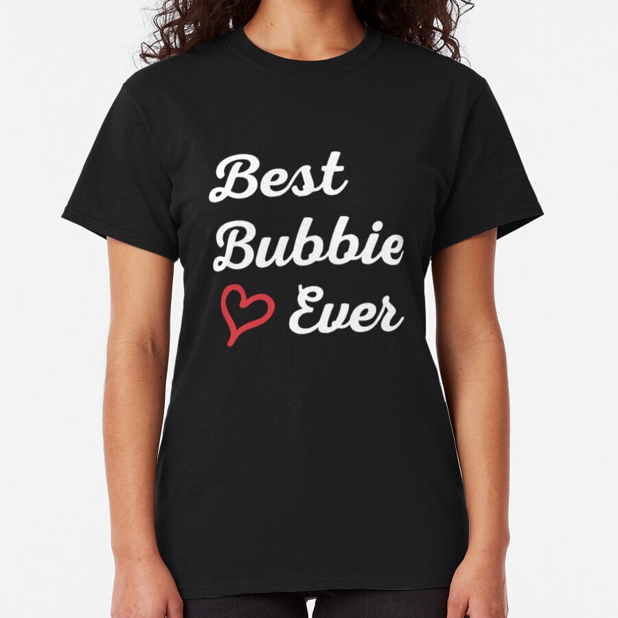 Best Bubbie Ever, Funny Gift T-Shirt. Classic T-Shirt
