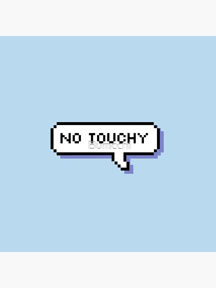 No Touchy - Pixel Speech Bubble - (Blue) by Bumcchi