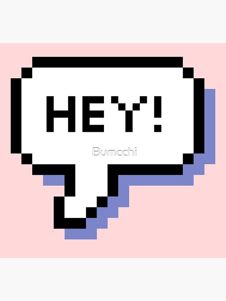 Hey! - Pixel Speech Bubble - (Mixed) by Bumcchi