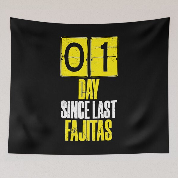 Item preview, Days Since Last Fajitas designed and sold by BlueRockDesigns.