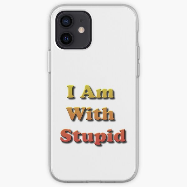 I Am With #Stupid, #Slogan, #Motto, Watchword, Cry, Catchword, Formula, #IAmWithStupid iPhone Soft Case