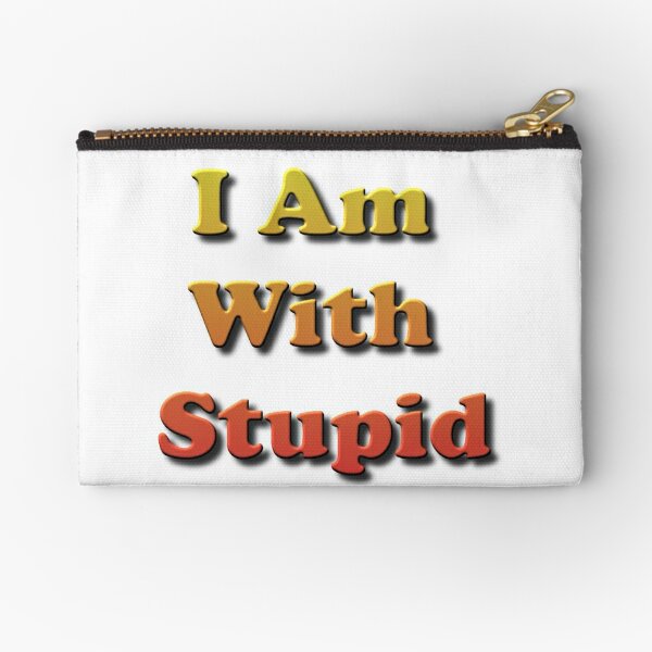 I Am With #Stupid, #Slogan, #Motto, Watchword, Cry, Catchword, Formula, #IAmWithStupid Zipper Pouch