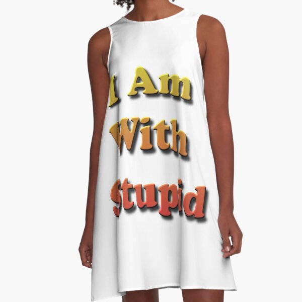 I Am With #Stupid, #Slogan, #Motto, Watchword, Cry, Catchword, Formula, #IAmWithStupid A-Line Dress