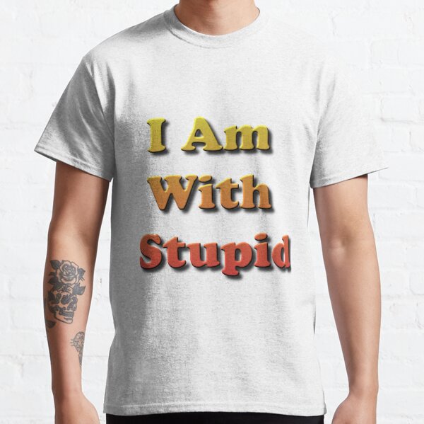 I Am With #Stupid, #Slogan, #Motto, Watchword, Cry, Catchword, Formula, #IAmWithStupid Classic T-Shirt
