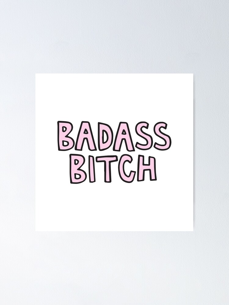 Badass Bitch Poster For Sale By Alongcamekathy Redbubble