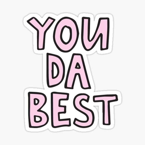 "You da best" Sticker for Sale by alongcamekathy Redbubble