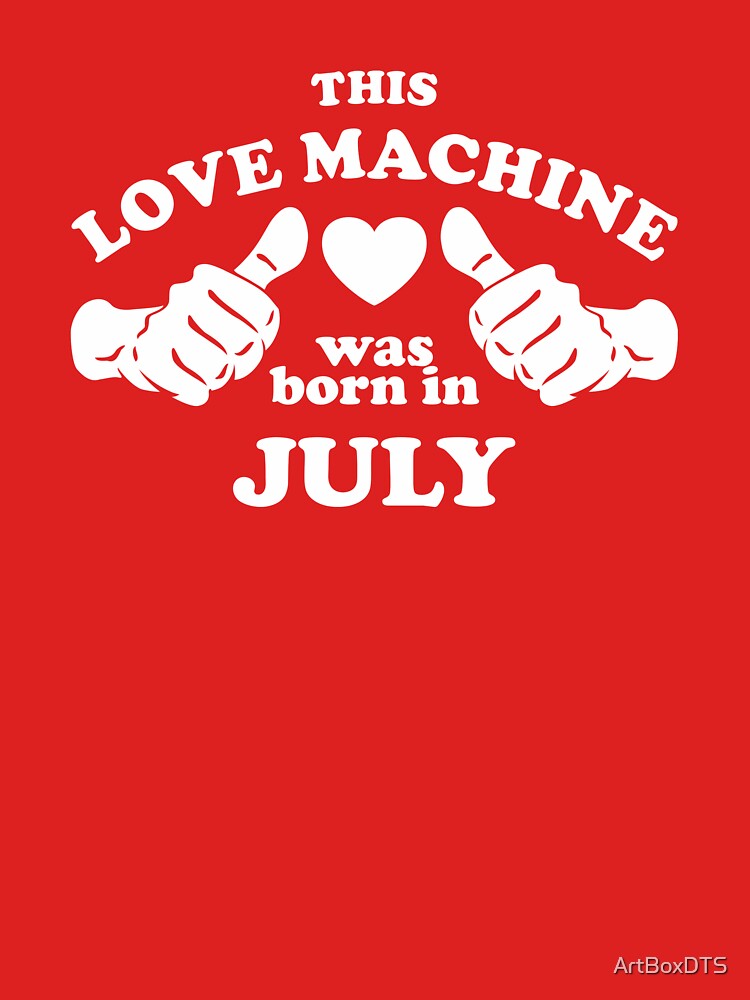 This Love Machine Was Born In July by ArtBoxDTS
