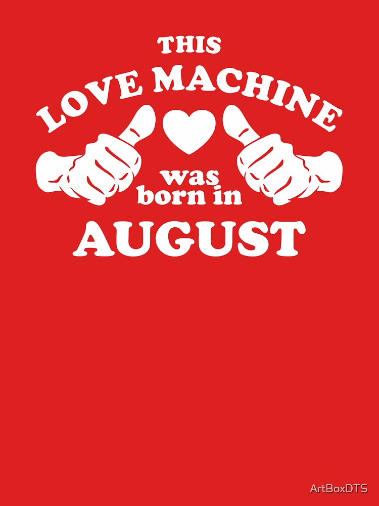 This Love Machine Was Born In August by ArtBoxDTS