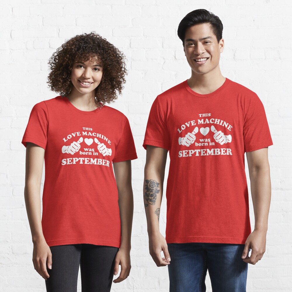 This Love Machine Was Born In September Essential T-Shirt