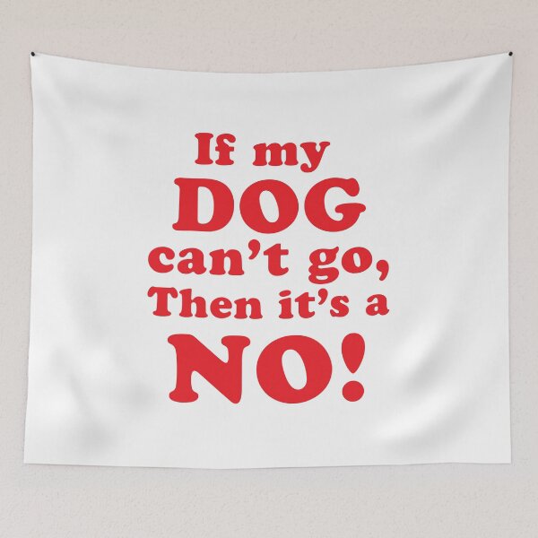 Item preview, If my DOG can't go then it's a NO! designed and sold by jazzydevil.