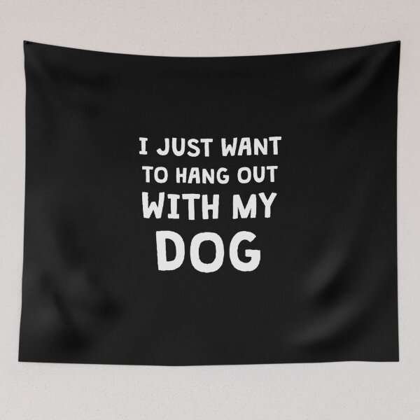 Item preview, I just want to hang out with my dog. designed and sold by kailukask.