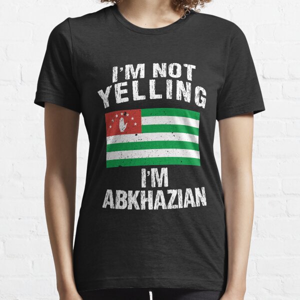 Abkhazia Pride - Im Not Yelling I'm Abkhazian Essential T-Shirt