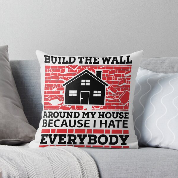 Item preview, build the wall around my house because I hate everyone designed and sold by eiwo87.