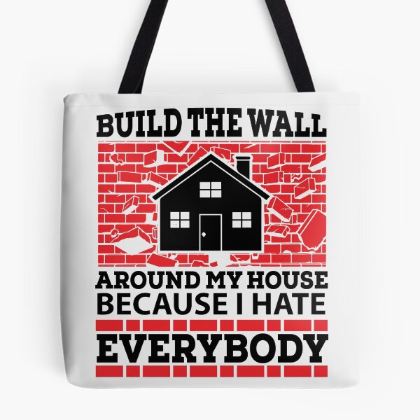Item preview, build the wall around my house because I hate everyone designed and sold by eiwo87.