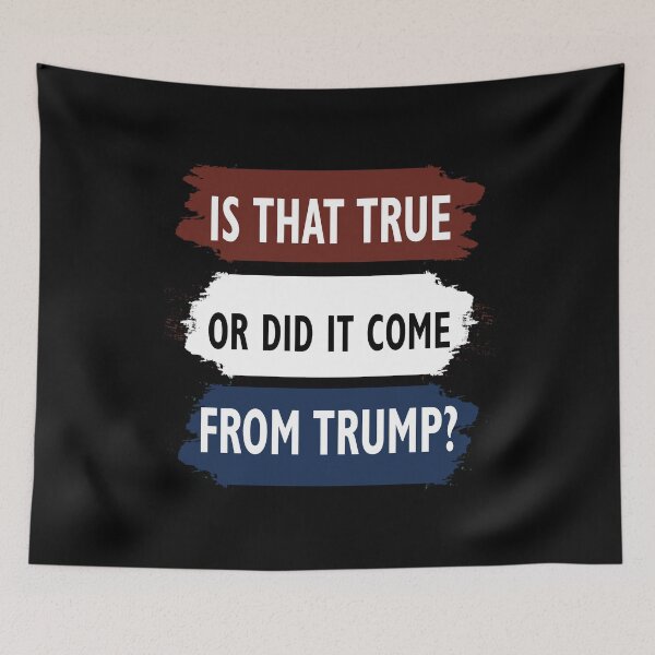 Item preview, Is That True Or Did It Come From Trump designed and sold by Vroomie.