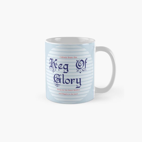 I Drink from the Keg of Glory Classic Mug