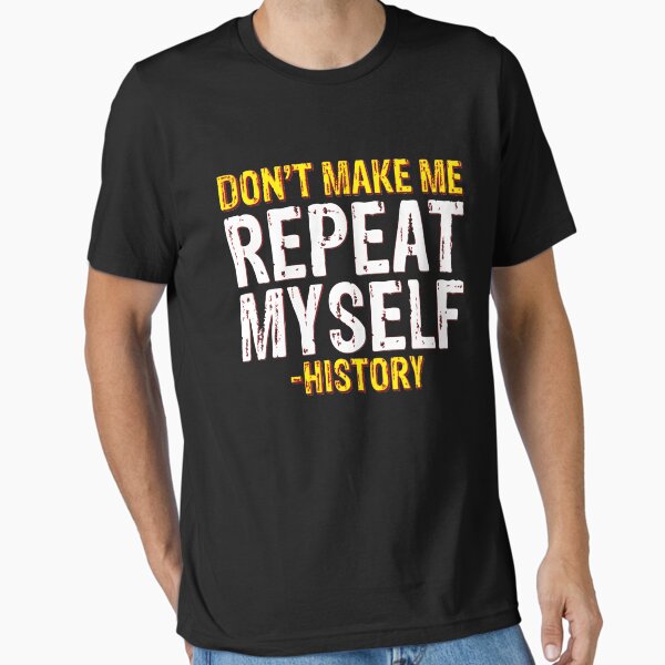 Artikel-Vorschau von Lassen Sie mich mich nicht wiederholen Geschichte T-Shirt, designt und verkauft von BiagioDeFranco.