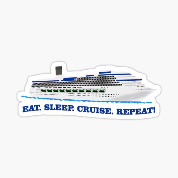 Eat Sleep Cruise Repeat! Sticker