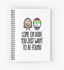 Cuaderno de espiral Come on dude you just want to be found Pascua