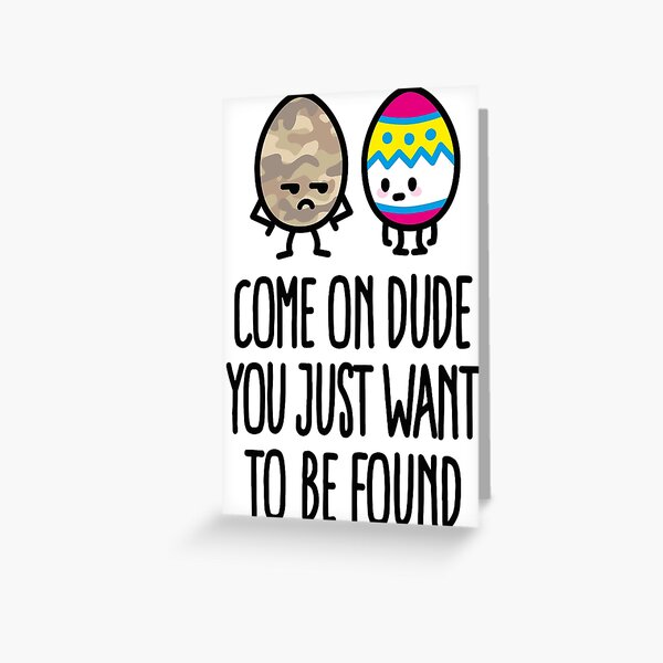 Item preview, Come on dude you just want to be found easter egg designed and sold by LaundryFactory.