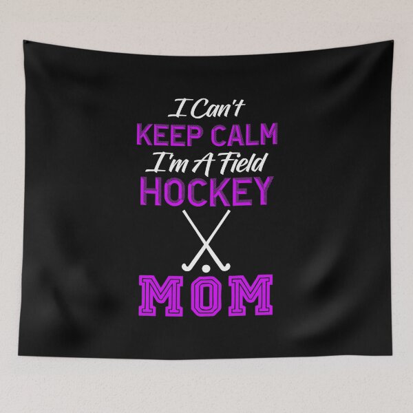 Item preview, Field Hockey Mom, I Can't Keep Calm I'm A Field Hockey Mom, Field Hockey For Women designed and sold by Designs4Less.
