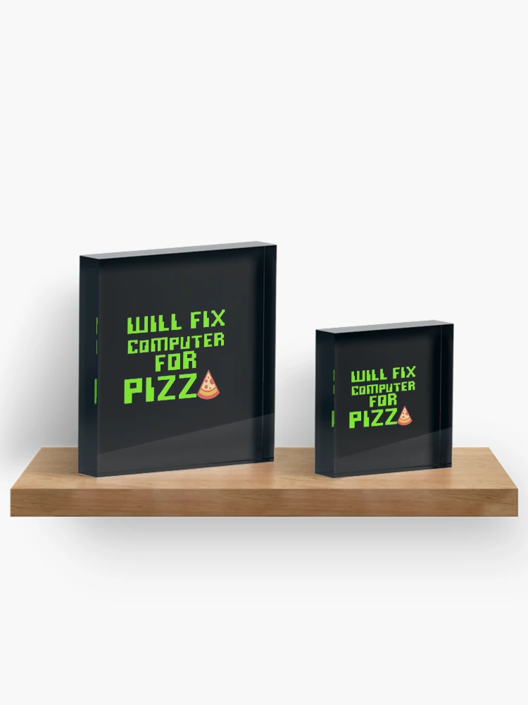 Thumbnail 3 of 5, Acrylic Block, Will Fix Computer For Pizza, Computer Tech, Computer Repair designed and sold by Designs4Less.