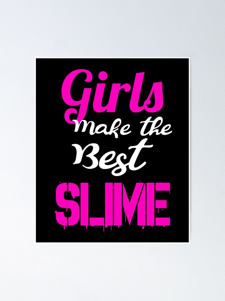 Girls Make Best Slime Slime Life Slime Queen Slime Princess Poster