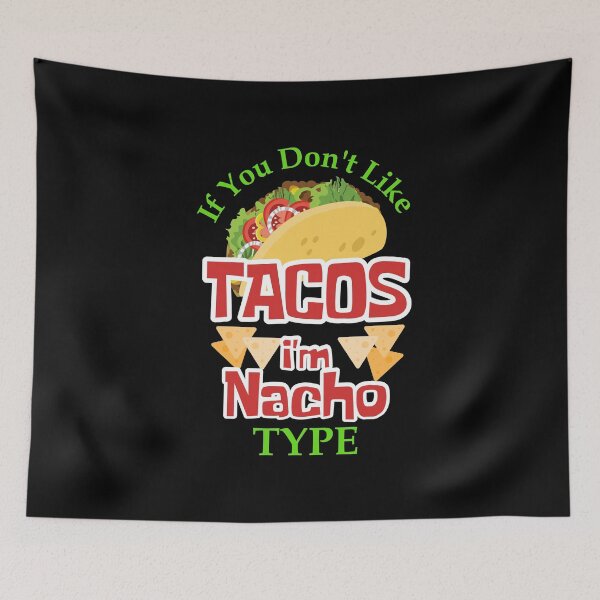 Item preview, If You Don't Like Tacos I'm Nacho Type, Funny Taco, Nacho Average designed and sold by Designs4Less.