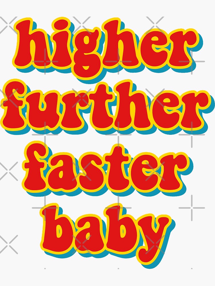 higher-further-faster-baby-sticker-for-sale-by-gtallman-redbubble