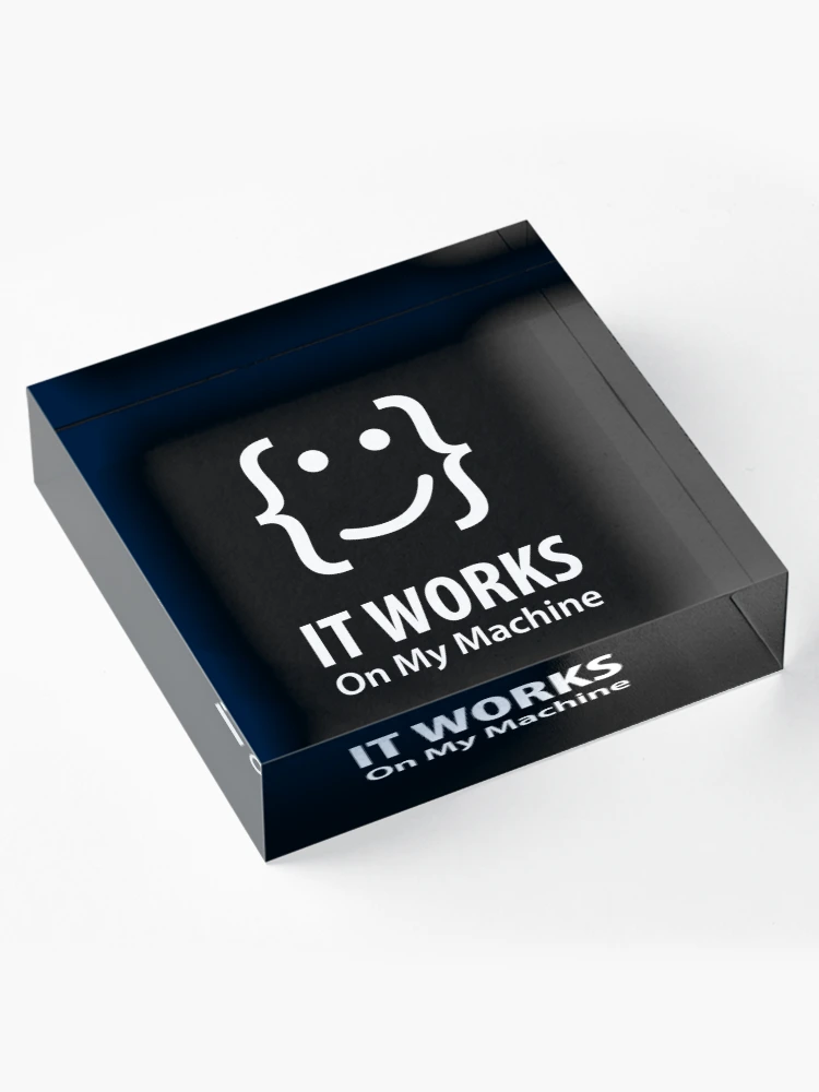 Thumbnail 4 of 5, Acrylic Block, It Works On My Machine, Computer Programmer, Computer Repair designed and sold by Designs4Less.