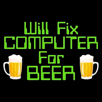 Artwork thumbnail, Will Fix Computer For Beer, Computer Nerd, Computer Repair by Designs4Less