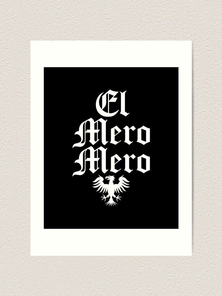 El Mero Mero, Chicano Power, Latino, Chicano Clothing Art Print