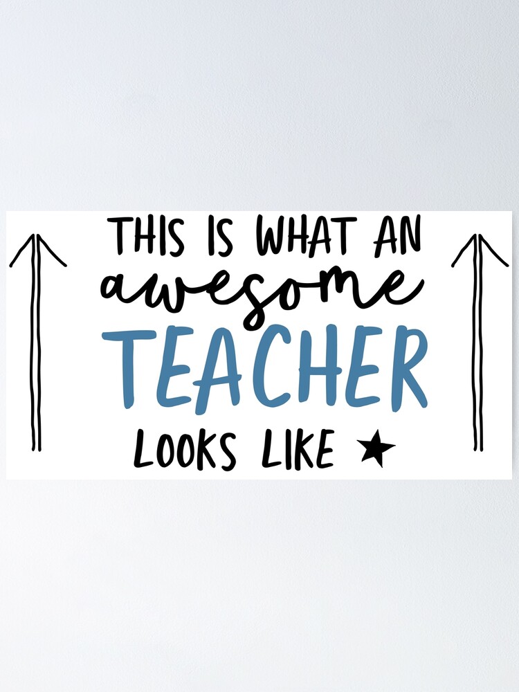 This Is What An Awesome Teacher Looks Like Poster For Sale By Coffeepaperco Redbubble 