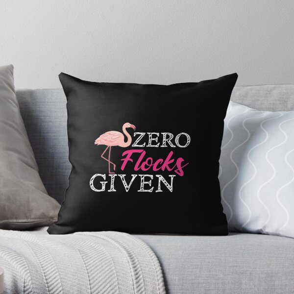 Funny Flamingo, Flamingo Zero Flocks Given, Flamingo Party Throw Pillow