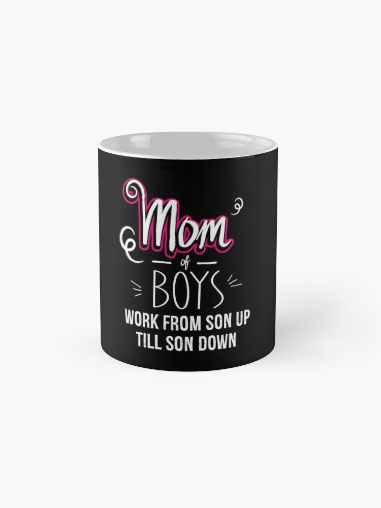 Mom of Boys Work From Son Up Till Down, Mom of Boys Gift, Boy Mom Coffee  Mug for Sale by Designs4Less