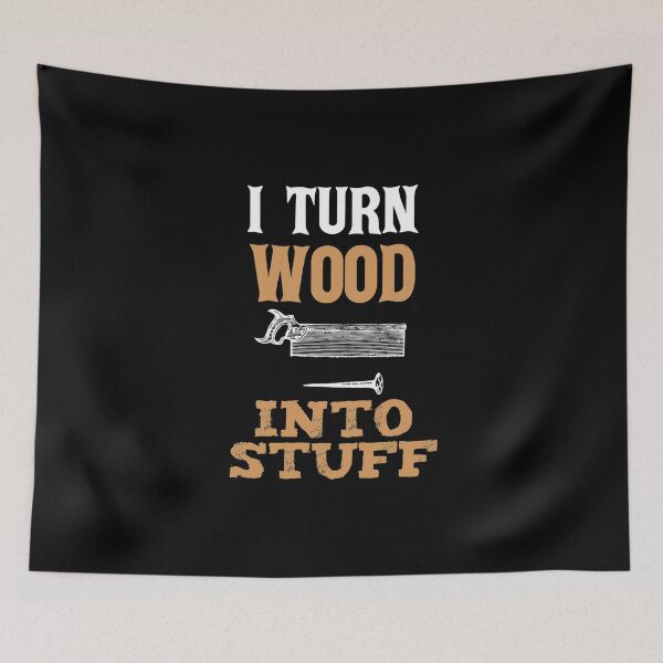 Item preview, I Turn Wood Into Things, Wood Carver, Gift For Carpenter, Lumber Jack designed and sold by Designs4Less.