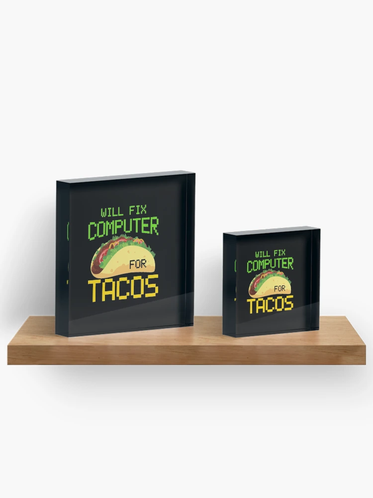 Thumbnail 3 of 5, Acrylic Block, Will Fix Computer For Tacos, Computer Repair, Computer Tech, Computer Programmer designed and sold by Designs4Less.