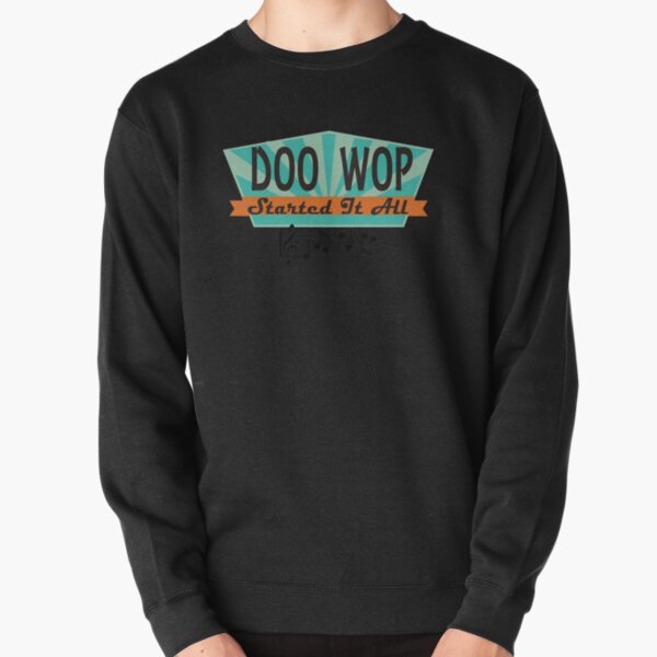 Doo Wop Started It All Retro T-shirt Pullover Sweatshirt