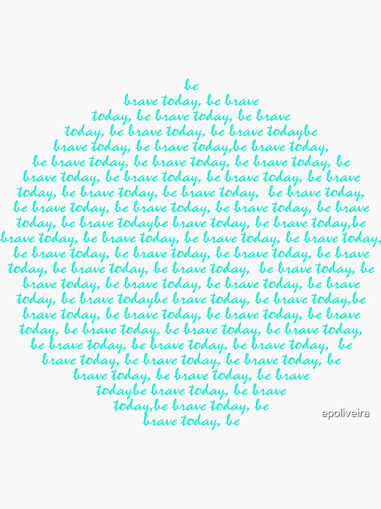 be brave today motivation cute | quotes by epoliveira