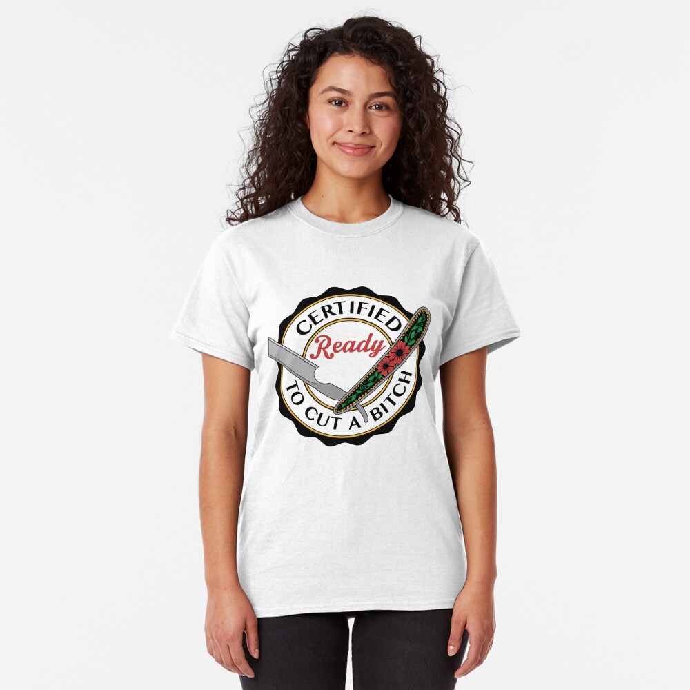Ready to Cut a Bitch Classic T-Shirt