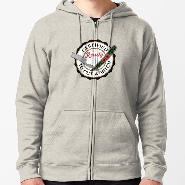 Ready to Cut a Bitch Zipped Hoodie