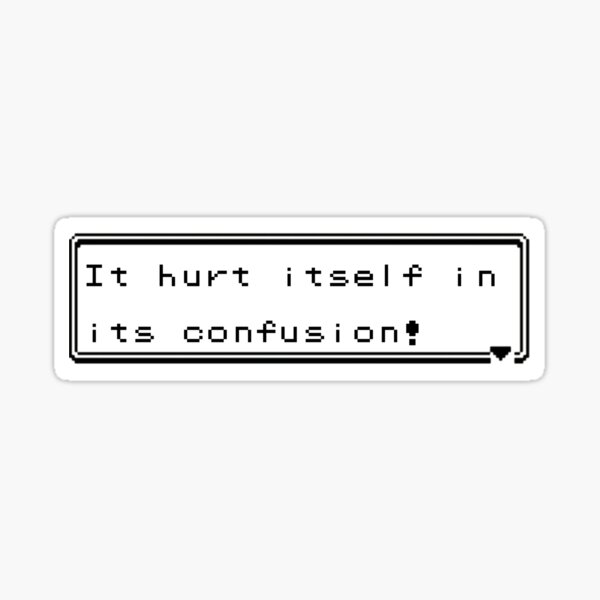 It Hurt Itself In Its Confusion Sticker