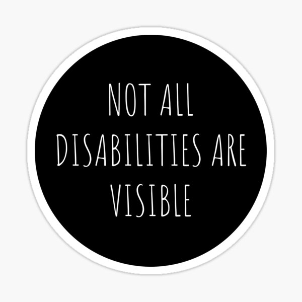 Not All Disabilities Are Visible Sticker