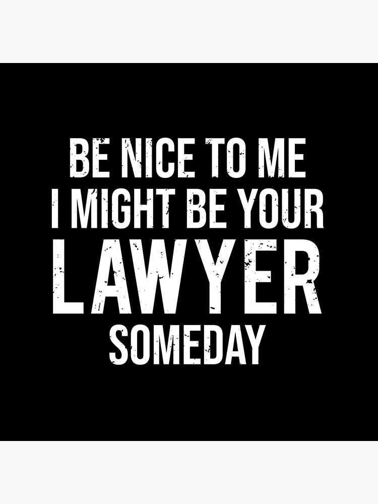 Be Nice To Me I Might Be Your Lawyer Funny T-shirt