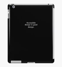 Accessible design is good design iPad Case/Skin