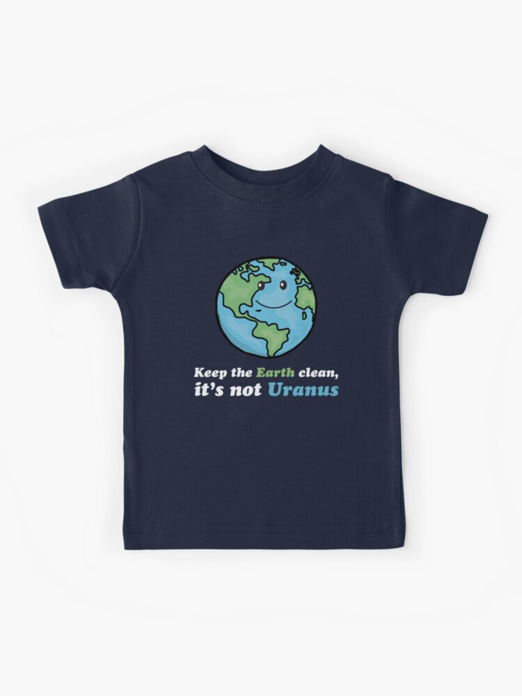 Keep The Earth Clean Its Not Uranus Shirt Earth Day For Kids