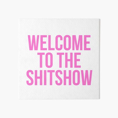 Welcome to the SHITSHOW Art Board Print
